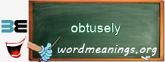 WordMeaning blackboard for obtusely